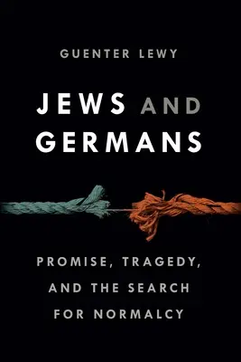 Evrei și germani: Promisiuni, tragedii și căutarea normalității (Promise, Tragedy, and the Search for Normalcy) - Jews and Germans: Promise, Tragedy, and the Search for Normalcy