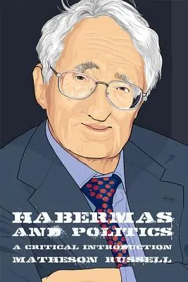 Habermas și politica: O introducere critică - Habermas and Politics: A Critical Introduction