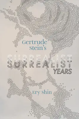 Anii suprarealiști ai lui Gertrude Stein - Gertrude Stein's Surrealist Years