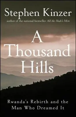 O mie de dealuri: Rwanda's Rebirth and the Man Who Dreamed It - A Thousand Hills: Rwanda's Rebirth and the Man Who Dreamed It