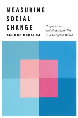Măsurarea schimbării sociale: Performance and Accountability in a Complex World (Performanță și responsabilitate într-o lume complexă) - Measuring Social Change: Performance and Accountability in a Complex World