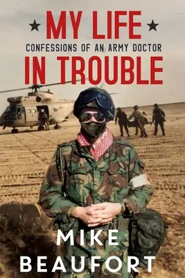 Viața mea în necazuri - Confesiunile unui medic militar - My Life in Trouble - Confessions of an Army Doctor