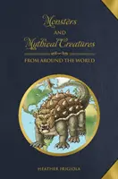 Monștri și creaturi mitice din întreaga lume - Monsters and Mythical Creatures from Around the World