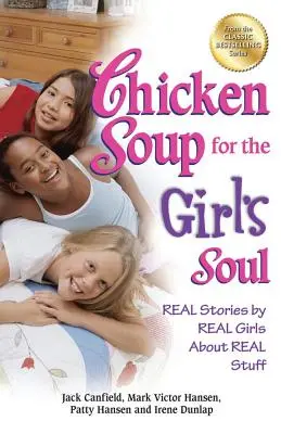 Supa de pui pentru sufletul fetelor: Povești reale despre lucruri reale, scrise de fete reale - Chicken Soup for the Girl's Soul: Real Stories by Real Girls about Real Stuff