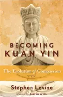 Devenirea lui Kuan Yin: Evoluția compasiunii - Becoming Kuan Yin: The Evolution of Compassion