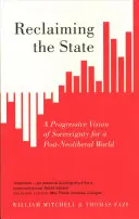 Reclaiming the State: O viziune progresistă a suveranității pentru o lume post-neoliberală - Reclaiming the State: A Progressive Vision of Sovereignty for a Post-Neoliberal World