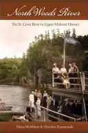 Râul North Woods: Râul St. Croix în istoria Upper Midwest - North Woods River: The St. Croix River in Upper Midwest History