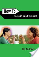 Cum să vezi și să citești aura - How to See and Read the Aura