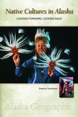 Culturi native în Alaska: Privind înainte, privind înapoi - Native Cultures in Alaska: Looking Forward, Looking Back