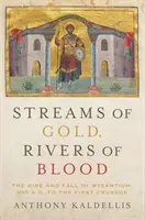 Streams of Gold, Rivers of Blood: Ascensiunea și căderea Bizanțului, din 955 d.Hr. până la prima cruciadă - Streams of Gold, Rivers of Blood: The Rise and Fall of Byzantium, 955 A.D. to the First Crusade