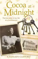 Cacao la miezul nopții: The Real Story of My Time as a Housekeeper - Cocoa at Midnight: The Real Story of My Time as a Housekeeper