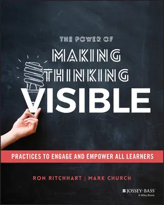 Puterea de a face gândirea vizibilă: Practice to Engage and Empower All Learners - The Power of Making Thinking Visible: Practices to Engage and Empower All Learners