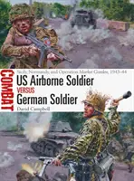 Soldat american aeropurtat vs soldat german: Sicilia, Normandia și Operațiunea Market Garden, 1943-44 - US Airborne Soldier Vs German Soldier: Sicily, Normandy, and Operation Market Garden, 1943-44