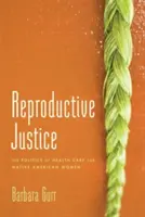 Reproductive Justice: Politica de îngrijire a sănătății pentru femeile nativ americane - Reproductive Justice: The Politics of Health Care for Native American Women
