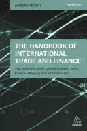 Manualul de comerț și finanțe internaționale: Ghidul complet pentru vânzări internaționale, finanțe, transport și administrație - The Handbook of International Trade and Finance: The Complete Guide for International Sales, Finance, Shipping and Administration