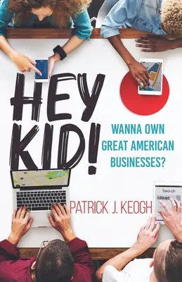 Hei, puștiule! Vrei să deții mari afaceri americane? - Hey Kid!: Wanna Own Great American Businesses?