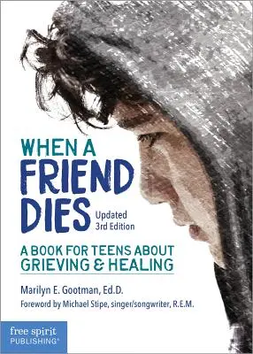 Când moare un prieten: O carte pentru adolescenți despre doliu și vindecare - When a Friend Dies: A Book for Teens about Grieving & Healing