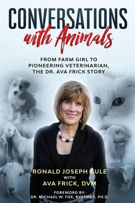Conversații cu animalele: De la fata de la fermă la veterinar pionier, povestea Dr. Ava Frick - Conversations with Animals: From Farm Girl to Pioneering Veterinarian, the Dr. Ava Frick Story