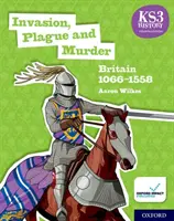 KS3 History 4th Edition: Invazie, ciumă și crimă: Britain 1066-1558 Student Book - KS3 History 4th Edition: Invasion, Plague and Murder: Britain 1066-1558 Student Book