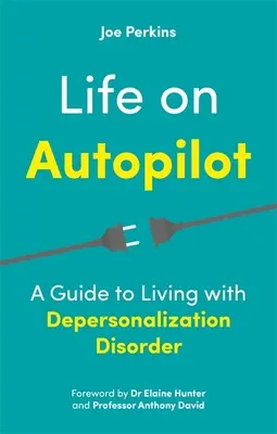 Viața pe pilot automat: Un ghid pentru a trăi cu tulburarea de depersonalizare - Life on Autopilot: A Guide to Living with Depersonalization Disorder