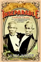 Inseparabile: Original Siamese Twins and Their Rendezvous with American History - Inseparable: The Original Siamese Twins and Their Rendezvous with American History