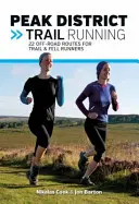 Peak District Trail Running - 22 de trasee off-road pentru alergători de trail & fell - Peak District Trail Running - 22 off-road routes for trail & fell runners