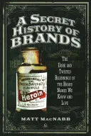 O istorie secretă a mărcilor: Începuturile întunecate și întortocheate ale numelor de marcă pe care le cunoaștem și le iubim - A Secret History of Brands: The Dark and Twisted Beginnings of the Brand Names We Know and Love
