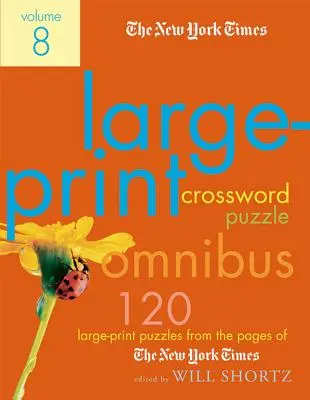 The New York Times Large-Print Crossword Puzzle Omnibus, volumul 8: 120 de cuvinte încrucișate de mari dimensiuni din paginile New York Times - The New York Times Large-Print Crossword Puzzle Omnibus Volume 8: 120 Large-Print Puzzles from the Pages of the New York Times