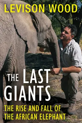 Ultimii giganți: Ascensiunea și decăderea elefantului african (The Rise and Fall of the African Elephant) - The Last Giants: The Rise and Fall of the African Elephant