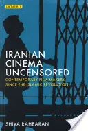 Iranian Cinema Uncensored: Cineaști contemporani de la revoluția islamică încoace - Iranian Cinema Uncensored: Contemporary Film-Makers Since the Islamic Revolution
