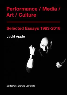 Performanță / Media / Artă / Cultură: Eseuri selectate 1983-2018 - Performance / Media / Art / Culture: Selected Essays 1983-2018