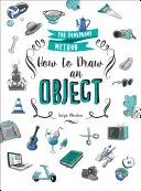 Cum să desenezi un obiect: Metoda infailibilă - How to Draw an Object: The Foolproof Method