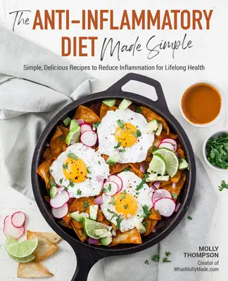 The Anti-Inflammatory Diet Made Simple: Rețete delicioase pentru reducerea inflamației pentru o sănătate pe tot parcursul vieții - The Anti-Inflammatory Diet Made Simple: Delicious Recipes to Reduce Inflammation for Lifelong Health