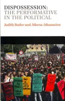 Deposedarea: Performativul în politic - Dispossession: The Performative in the Political