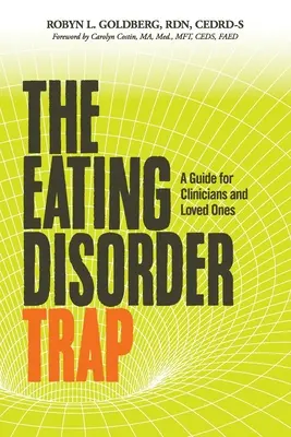 Capcana tulburărilor de alimentație: Un ghid pentru clinicieni și cei dragi - The Eating Disorder Trap: A Guide for Clinicians and Loved Ones
