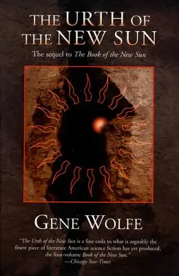 Urzeala noului soare (The Urth of the New Sun): Continuarea cărții „The Book of the New Sun - The Urth of the New Sun: The Sequel to 'The Book of the New Sun'