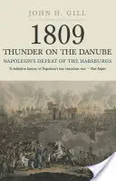 1809 Tunetul de pe Dunăre. Volumul 1: Înfrângerea Habsburgilor de către Napoleon - 1809 Thunder on the Danube. Volume 1: Napoleon's Defeat of the Habsburg