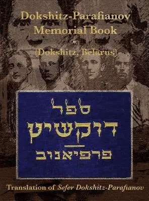 Cartea memorială (Yizkor) Dokshitz-Parafianov - (Dokshytsy, Belarus): Traducere din Sefer Dokshitz-Parafianov - Dokshitz-Parafianov Memorial (Yizkor) Book - (Dokshytsy, Belarus): Translation of Sefer Dokshitz-Parafianov
