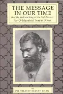 Mesajul timpului nostru: Viața și învățătura maestrului sufi Piromurshid Inayat Khan. - The Message in Our Time: The Life and Teaching of the Sufi Master Piromurshid Inayat Khan.