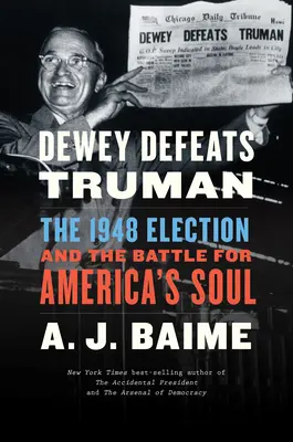 Dewey îl învinge pe Truman: alegerile din 1948 și bătălia pentru sufletul Americii - Dewey Defeats Truman: The 1948 Election and the Battle for America's Soul