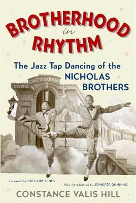 Brotherhood in Rhythm: Jazz Tap Dancing al fraților Nicholas - Brotherhood in Rhythm: The Jazz Tap Dancing of the Nicholas Brothers