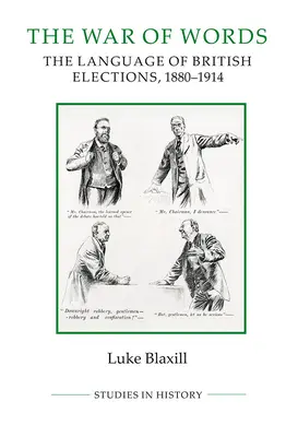 The War of Words: Limbajul alegerilor britanice, 1880-1914 - The War of Words: The Language of British Elections, 1880-1914