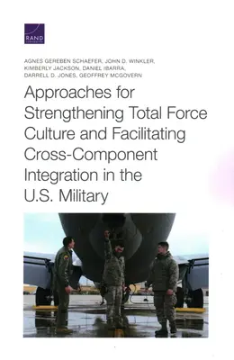 Abordări pentru consolidarea culturii forței totale și facilitarea integrării între componente în armata SUA - Approaches for Strengthening Total Force Culture and Facilitating Cross-Component Integration in the U.S. Military