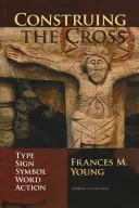 Construirea crucii - tip, semn, simbol, cuvânt, acțiune - Construing the Cross - Type, Sign, Symbol, Word, Action