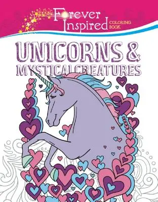 Carte de colorat Forever Inspired: Unicorni și creaturi mistice - Forever Inspired Coloring Book: Unicorns and Mystical Creatures
