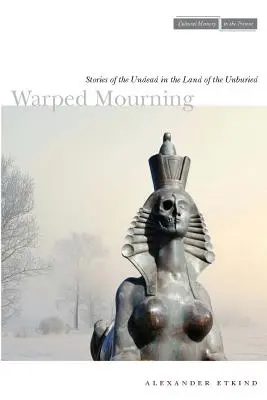 Warped Mourning: Poveștile strigoilor în țara celor neîngropați (Stories of the Undead in the Land of the Unburied) - Warped Mourning: Stories of the Undead in the Land of the Unburied