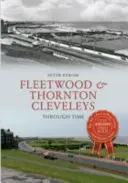 Fleetwood și Thornton Cleveleys prin timp - Fleetwood & Thornton Cleveleys Through Time