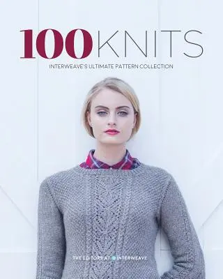 100 Knits: Interweave's Ultimate Pattern Collection