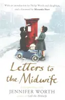 Letters to the Midwife - Corespondență cu Jennifer Worth, autoarea cărții Call the Midwife - Letters to the Midwife - Correspondence with Jennifer Worth, the Author of Call the Midwife