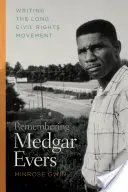Remembering Medgar Evers: Scriind lunga mișcare pentru drepturile civile - Remembering Medgar Evers: Writing the Long Civil Rights Movement